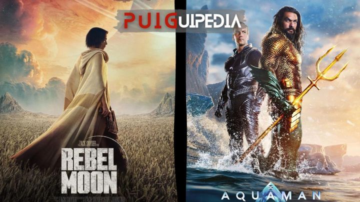 PUIGUIPEDIA / "Rebel Moon" + "Aquaman II"